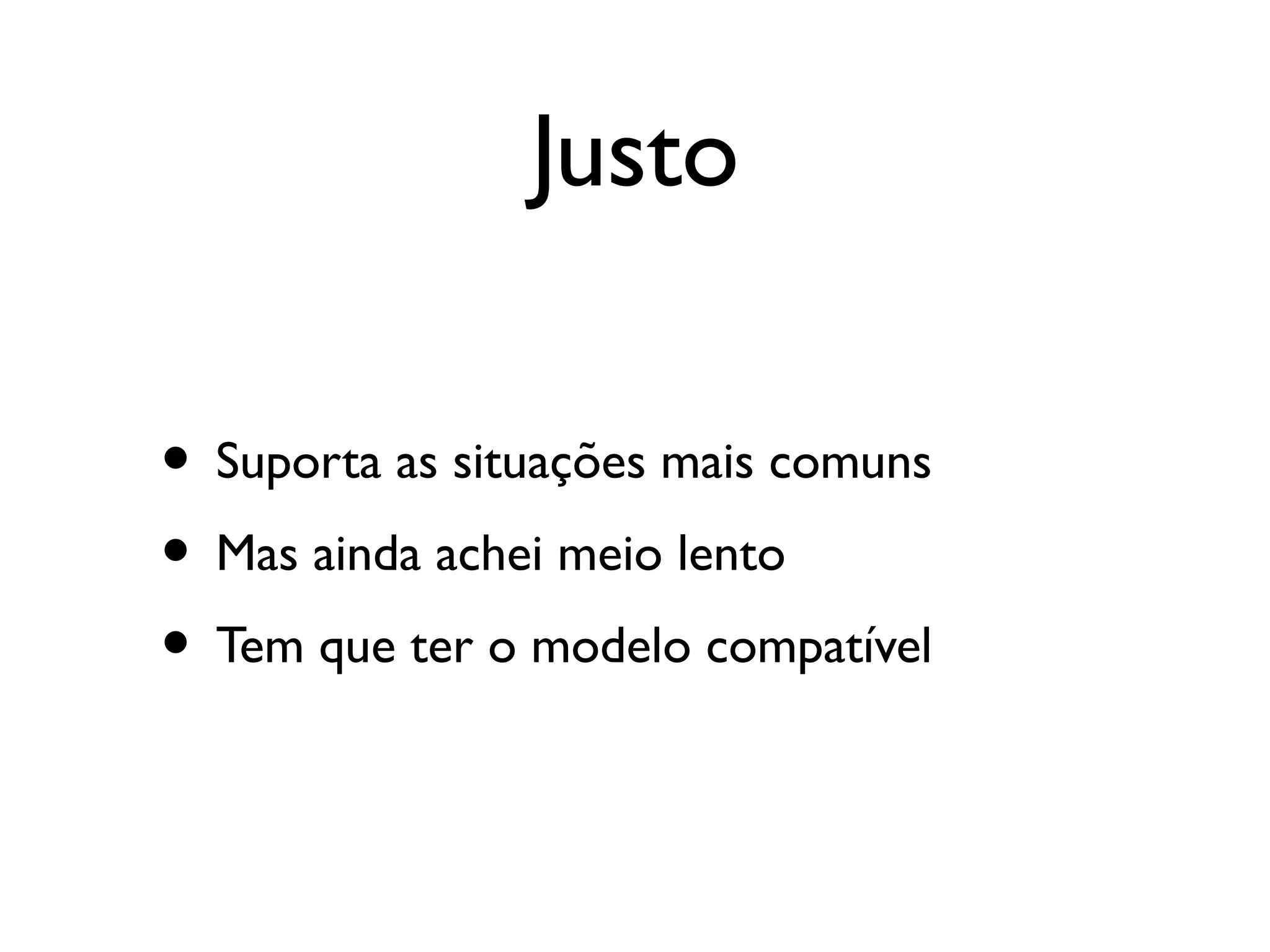 Justo

• Suporta as situações mais comuns
• Mas ainda achei meio lento
• Tem que ter o modelo compatível
 