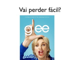 Vai perder fácil?
 