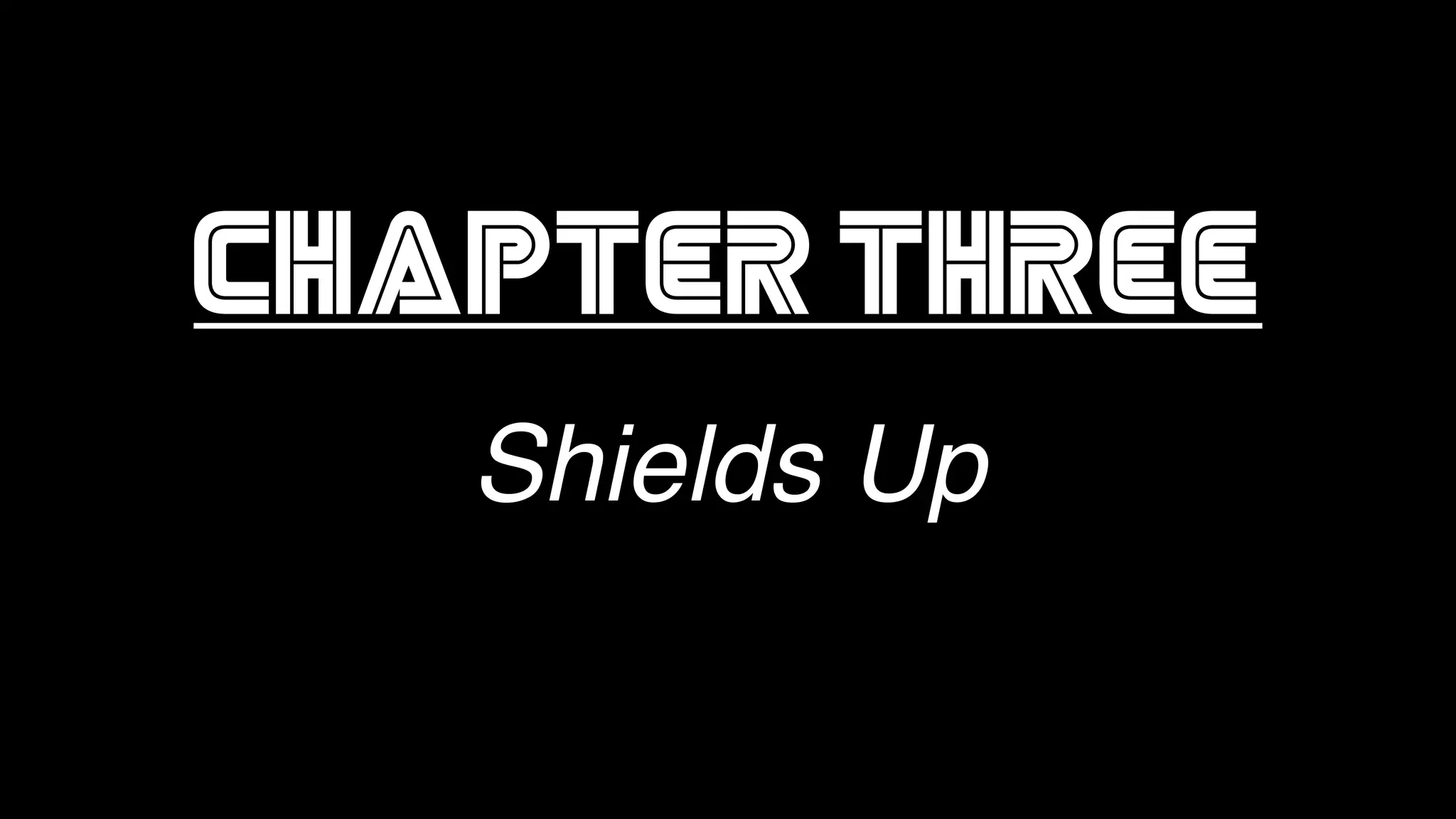 Chapter three Shields Up