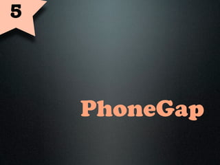 5



    PhoneGap
 