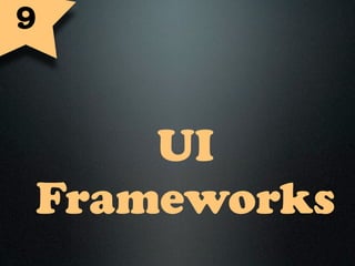 9



    UI
Frameworks
 