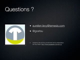 Questions ?

          aurelien.levy@temesis.com
          @goetsu



          certaines des photos proviennent de la présentation
          de Paul Adam http://www.pauljadam.com/ia11y/
 
