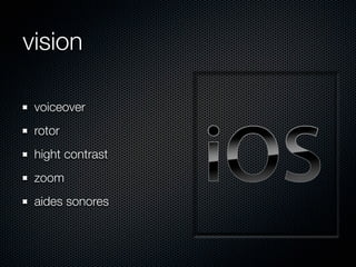 vision

 voiceover
 rotor
 hight contrast
 zoom
 aides sonores
 