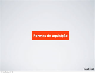 Formas de aquisição

Monday, October 21, 13

 