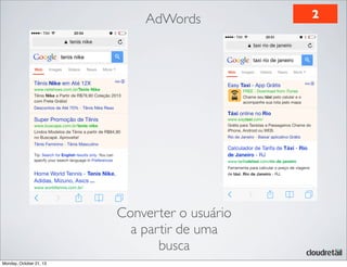 AdWords

Converter o usuário
a partir de uma
busca
Monday, October 21, 13

2

 
