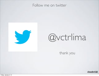 Follow me on twitter

@vctrlima
thank you

Friday, January 3, 14

 