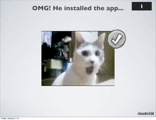 OMG! He installed the app...

Friday, January 3, 14

1

 
