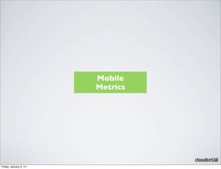 Mobile
Metrics

Friday, January 3, 14

 