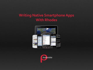 Writing Native Smartphone Apps With Rhodes 