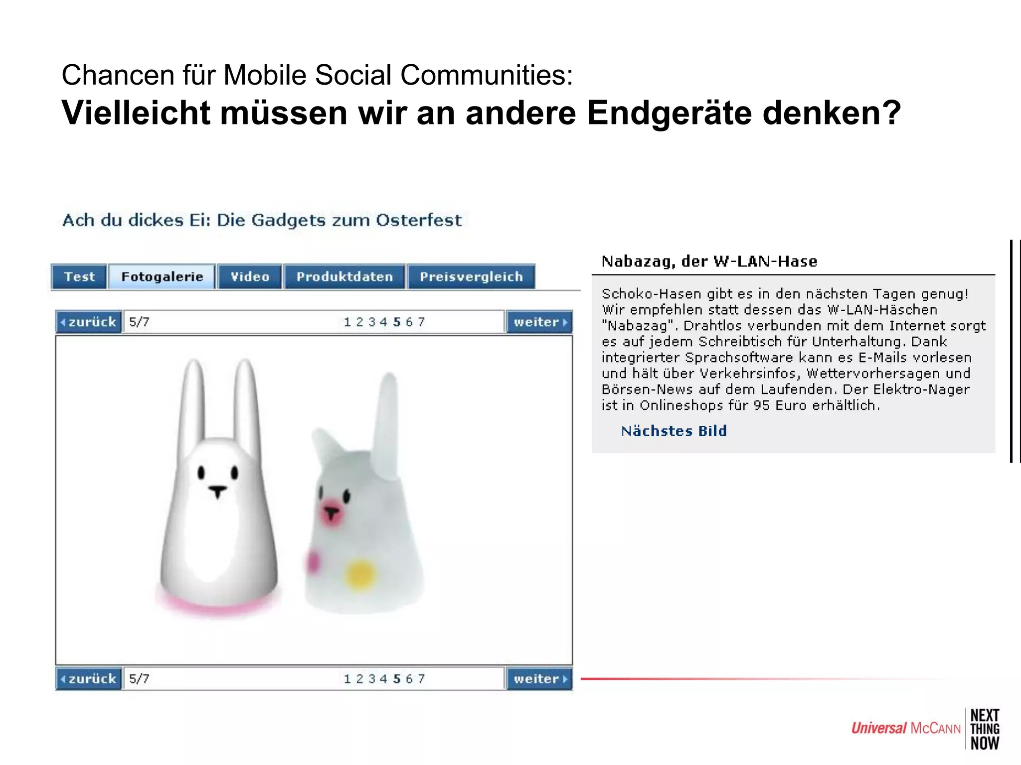 Chancen für Mobile Social Communities:
Vielleicht müssen wir an andere Endgeräte denken?




                                23
 