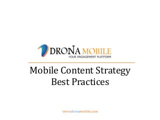 www.dronamobile.com
Mobile Content Strategy
Best Practices
 