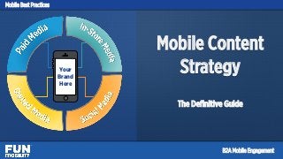 Mobile Content
Strategy
The Deﬁnitive Guide
Your
Brand
Here
Mobile Best Practices
B2A Mobile Engagement
 