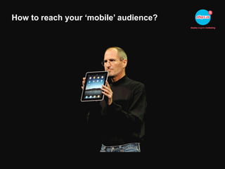 How to reach your ‘mobile’ audience?
 