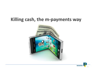 Killing cash, the m-payments way

1

 