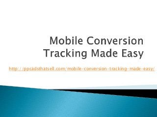http://ppcadsthatsell.com/mobile-conversion-tracking-made-easy/ 
 