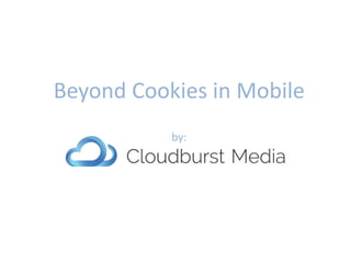 Beyond Cookies in Mobile
by:
 