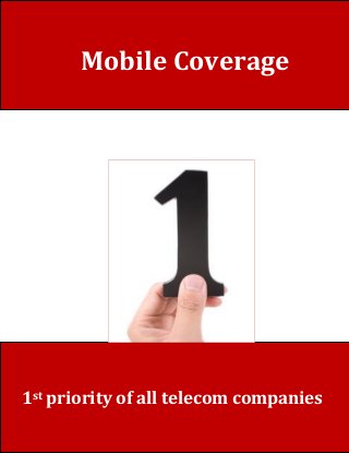 1st priority of all telecom companies
Mobile Coverage
 