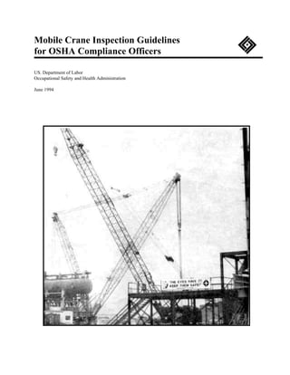 Mobile Crane Inspection Guidelines
for OSHA Compliance Officers
US. Department of Labor
Occupational Safety and Health Administration
June 1994
 