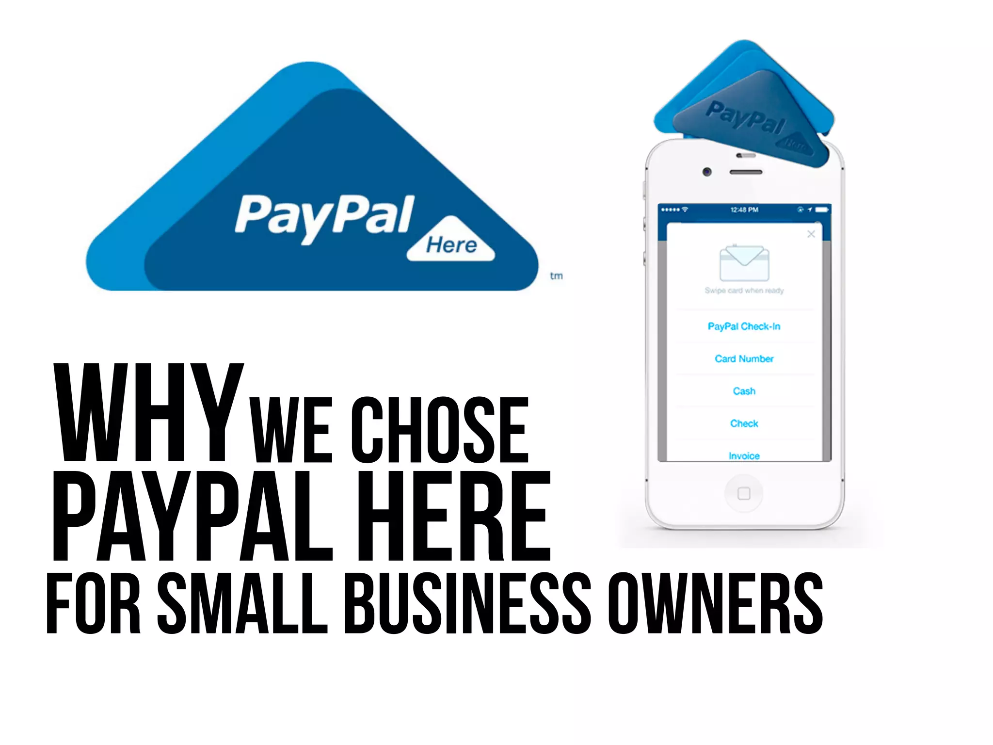 for Small Business Owners
WhyWe Chose
PayPal Here
 