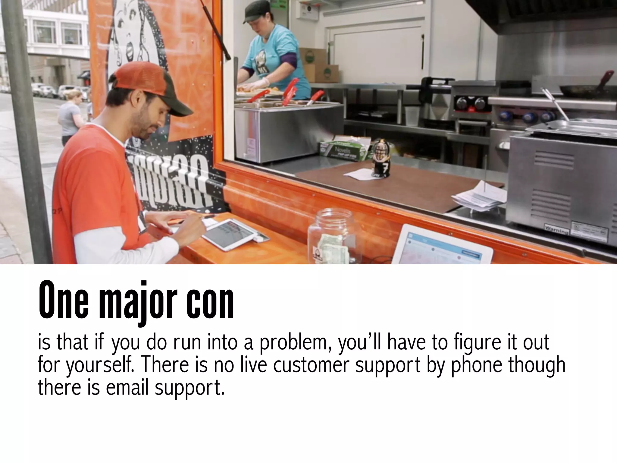 is that if you do run into a problem, you’ll have to figure it out
for yourself. There is no live customer support by phone though
there is email support.
One major con
 
