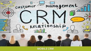 MOBILE CRM
 