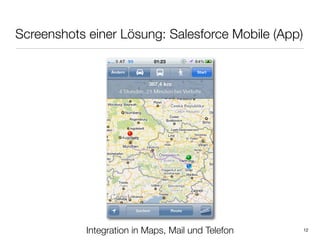 Screenshots einer Lösung: Salesforce Mobile (App)




            Integration in Maps, Mail und Telefon   12
 