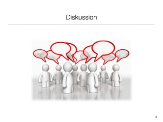 Diskussion




             13
 