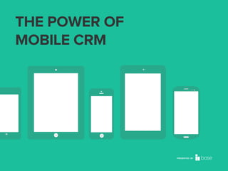 THE POWER OF
MOBILE CRM

PRESENTED BY

 