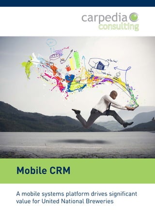 A mobile systems platform drives significant
value for United National Breweries
Mobile CRM
 