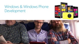 Windows & Windows Phone
Development
Rooting for the underdog
 