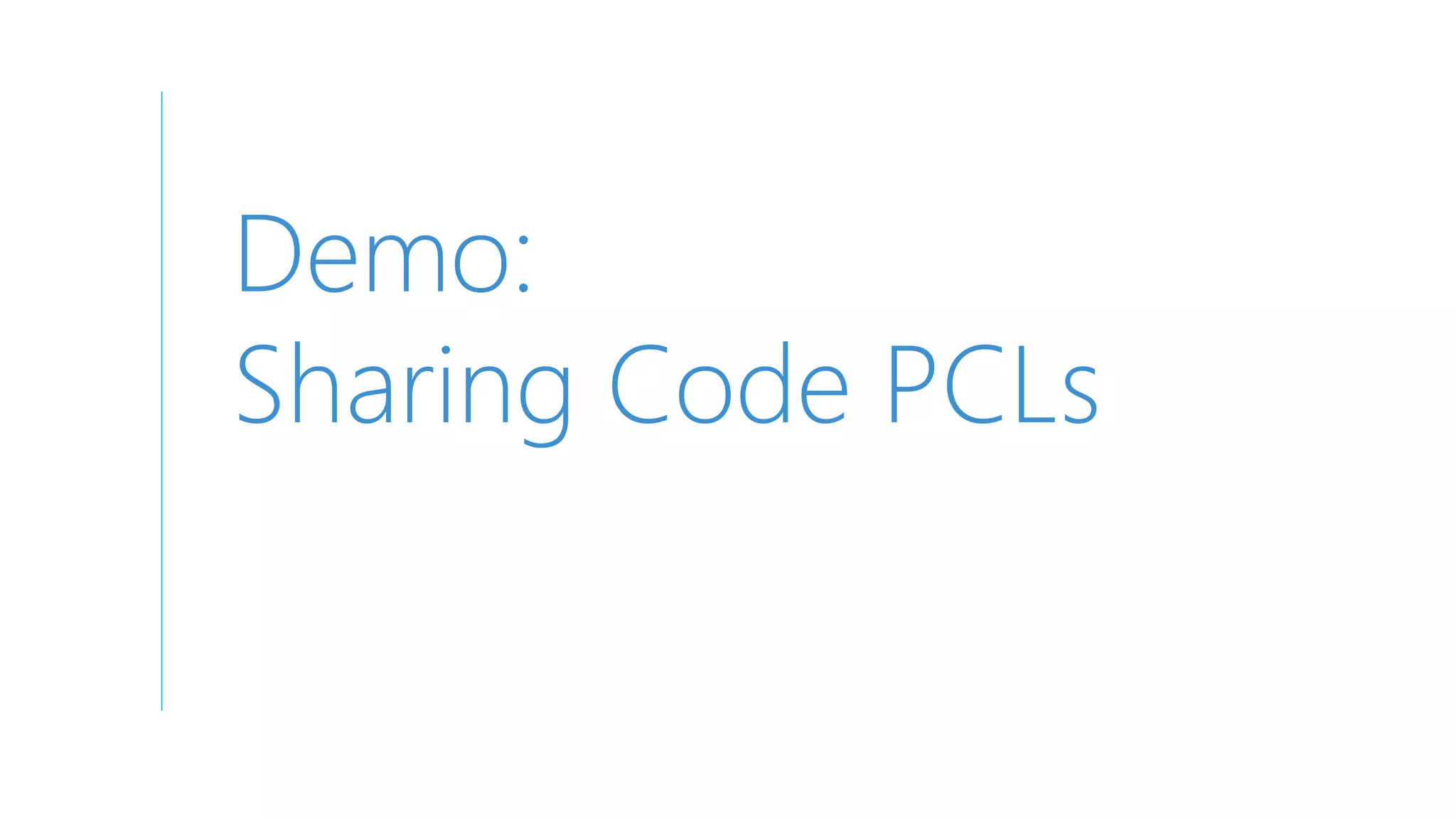 Demo:
Sharing Code PCLs
 