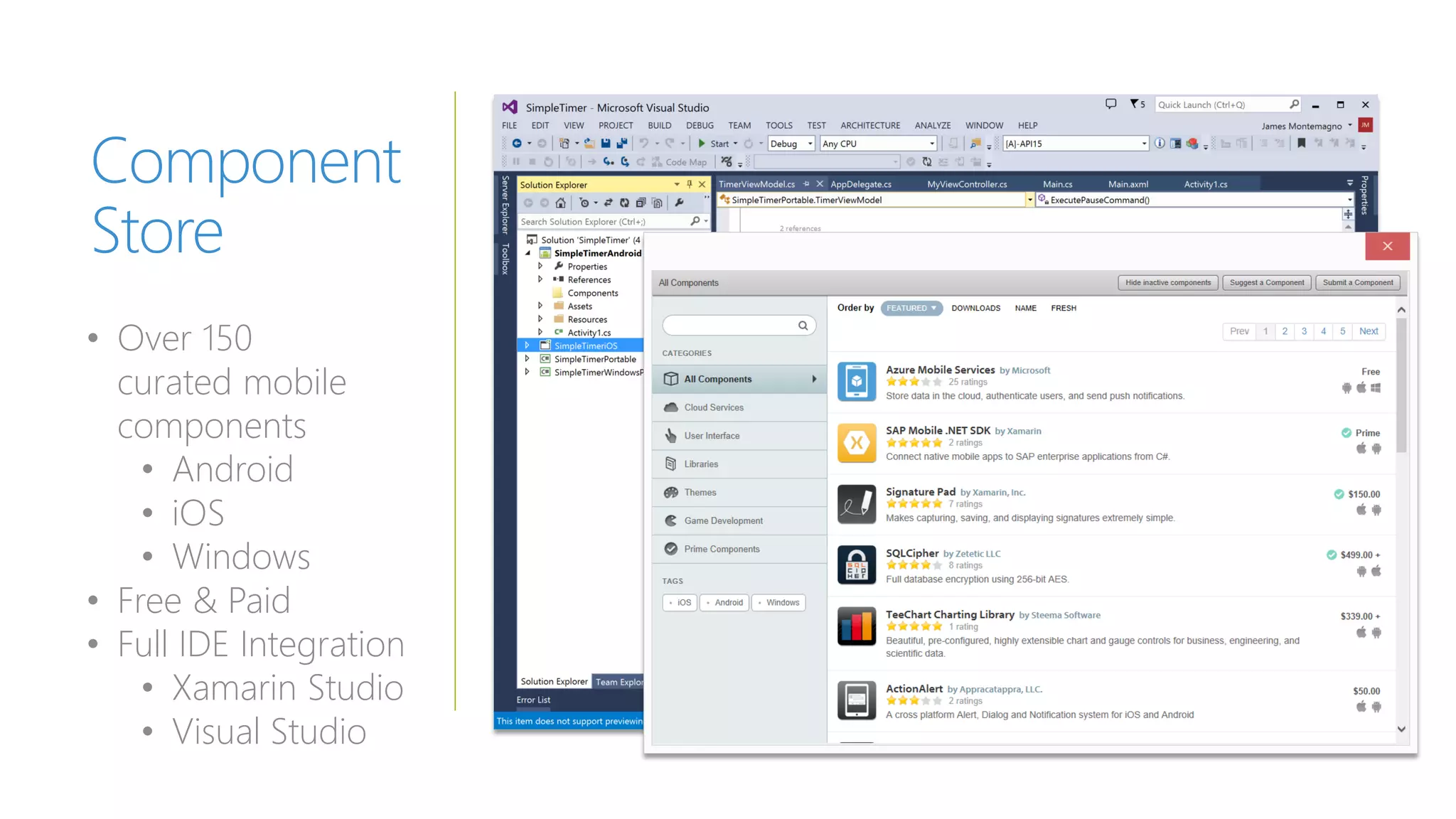 Component
Store
• Over 150
curated mobile
components
• Android
• iOS
• Windows
• Free & Paid
• Full IDE Integration
• Xamarin Studio
• Visual Studio
 