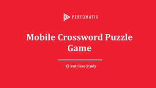 Mobile Crossword Puzzle
Game
Client Case Study
 