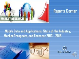 Reports Corner

Mobile Data and Applications: State of the Industry,
Market Prospects, and Forecast 2013 - 2018

RC

 