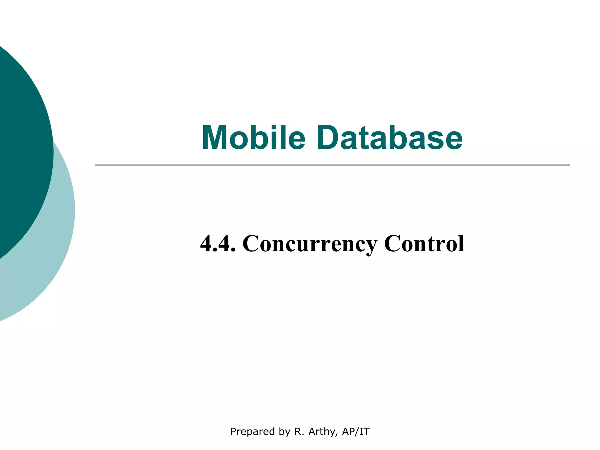 Mobile Database
4.4. Concurrency Control
Prepared by R. Arthy, AP/IT
 
