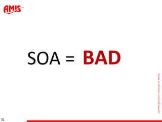SOA = BAD

31
 