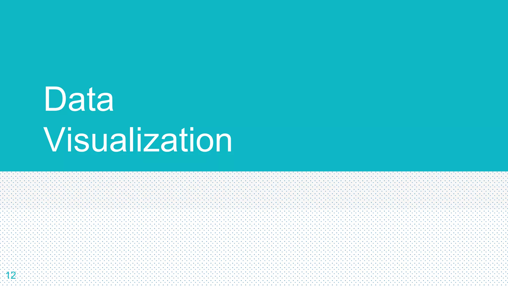 Data
Visualization
12
 