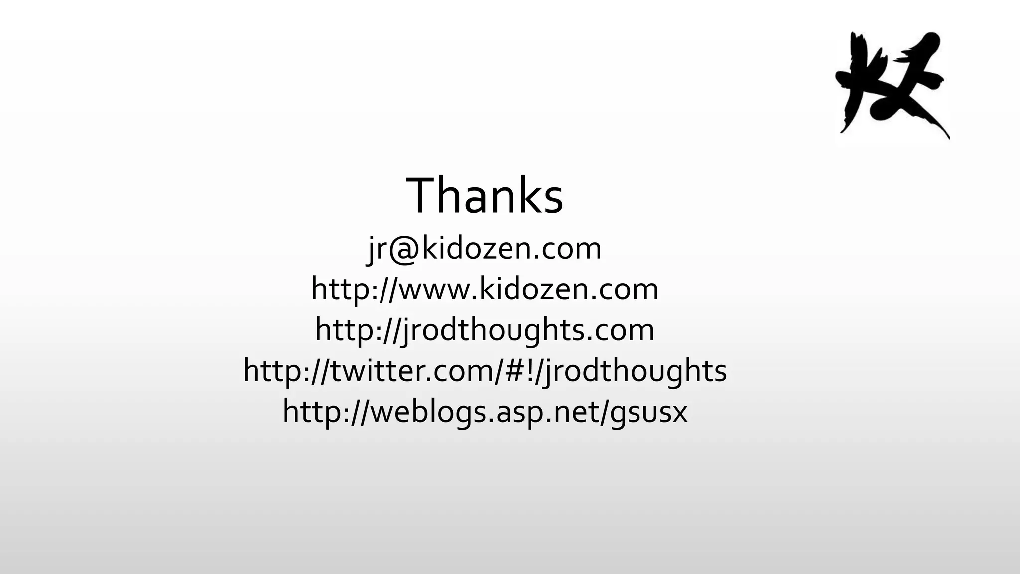 Thanks
jr@kidozen.com
http://www.kidozen.com
http://jrodthoughts.com
http://twitter.com/#!/jrodthoughts
http://weblogs.asp.net/gsusx

 