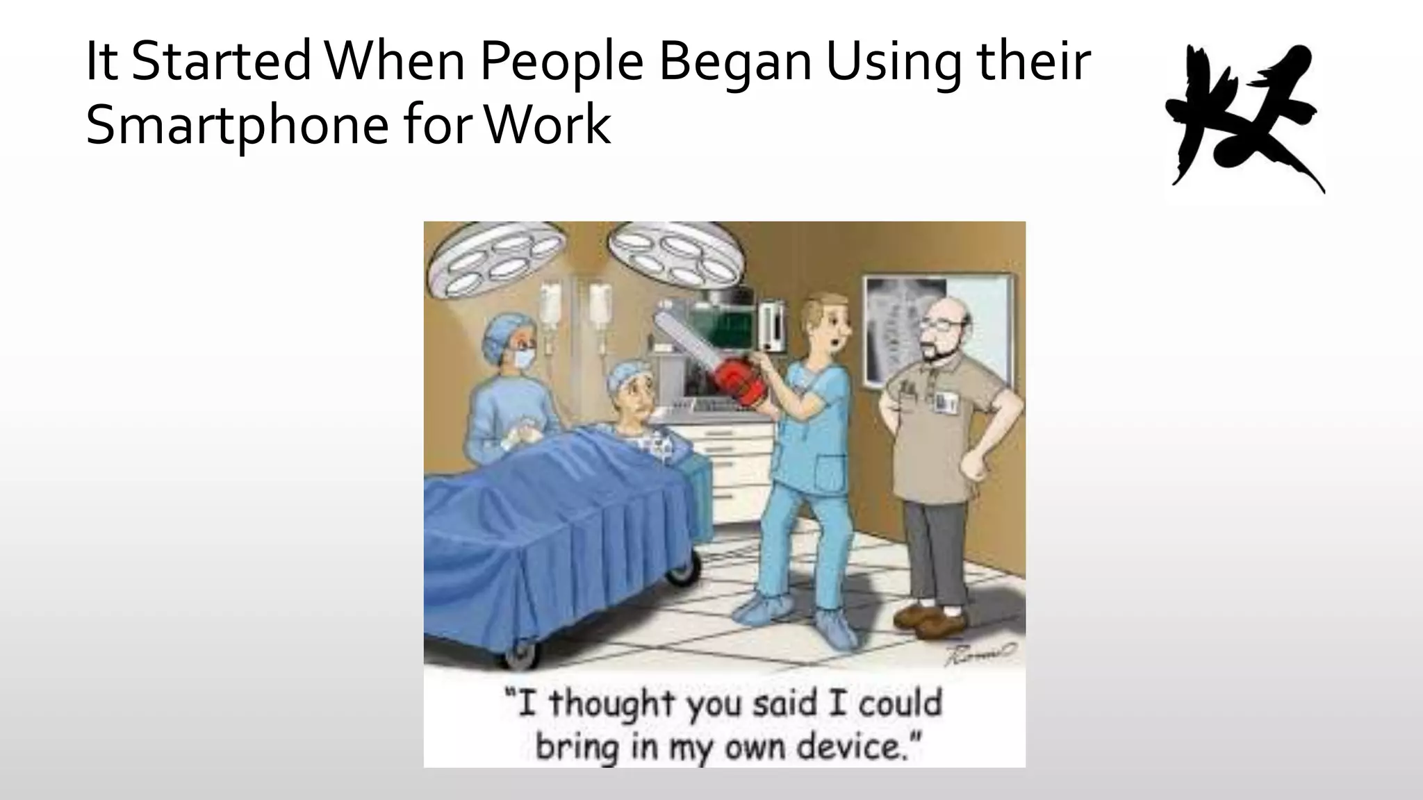 It Started When People Began Using their
Smartphone for Work

 