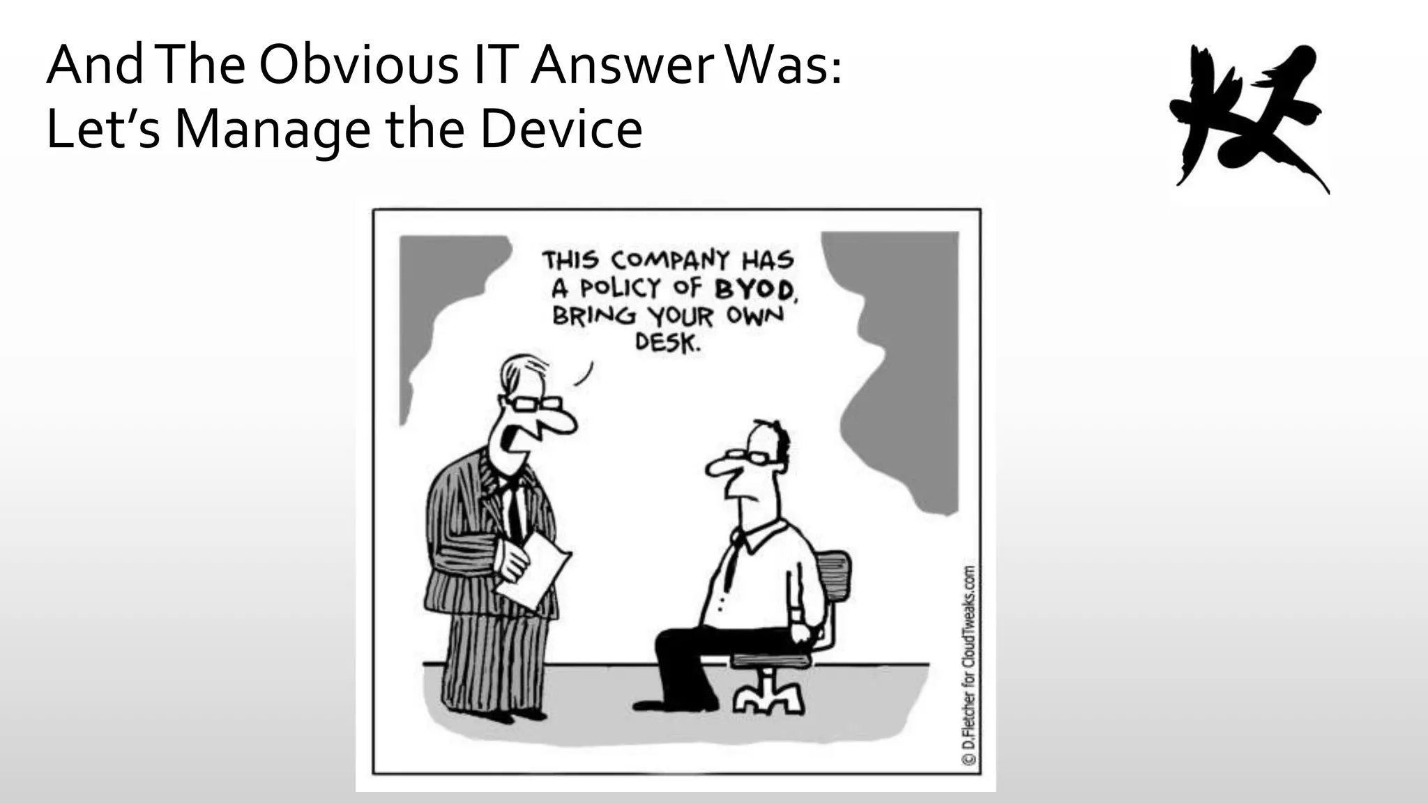 And The Obvious IT Answer Was:
Let’s Manage the Device

 