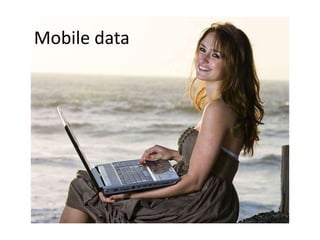 Mobile data
 