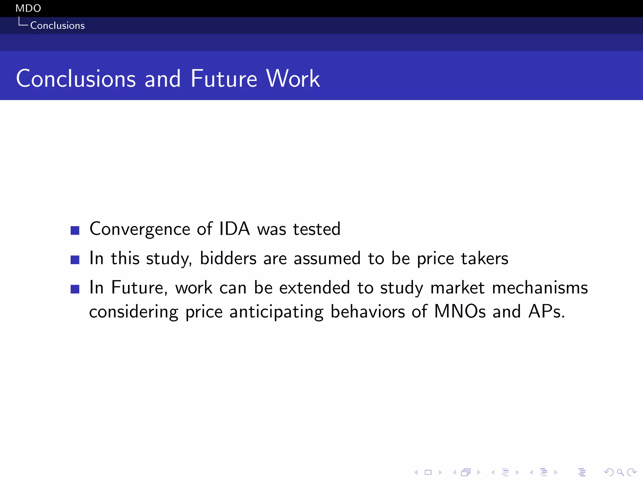 MDO
Conclusions
Conclusions and Future Work
Convergence of IDA was tested
In this study, bidders are assumed to be price takers
In Future, work can be extended to study market mechanisms
considering price anticipating behaviors of MNOs and APs.
 