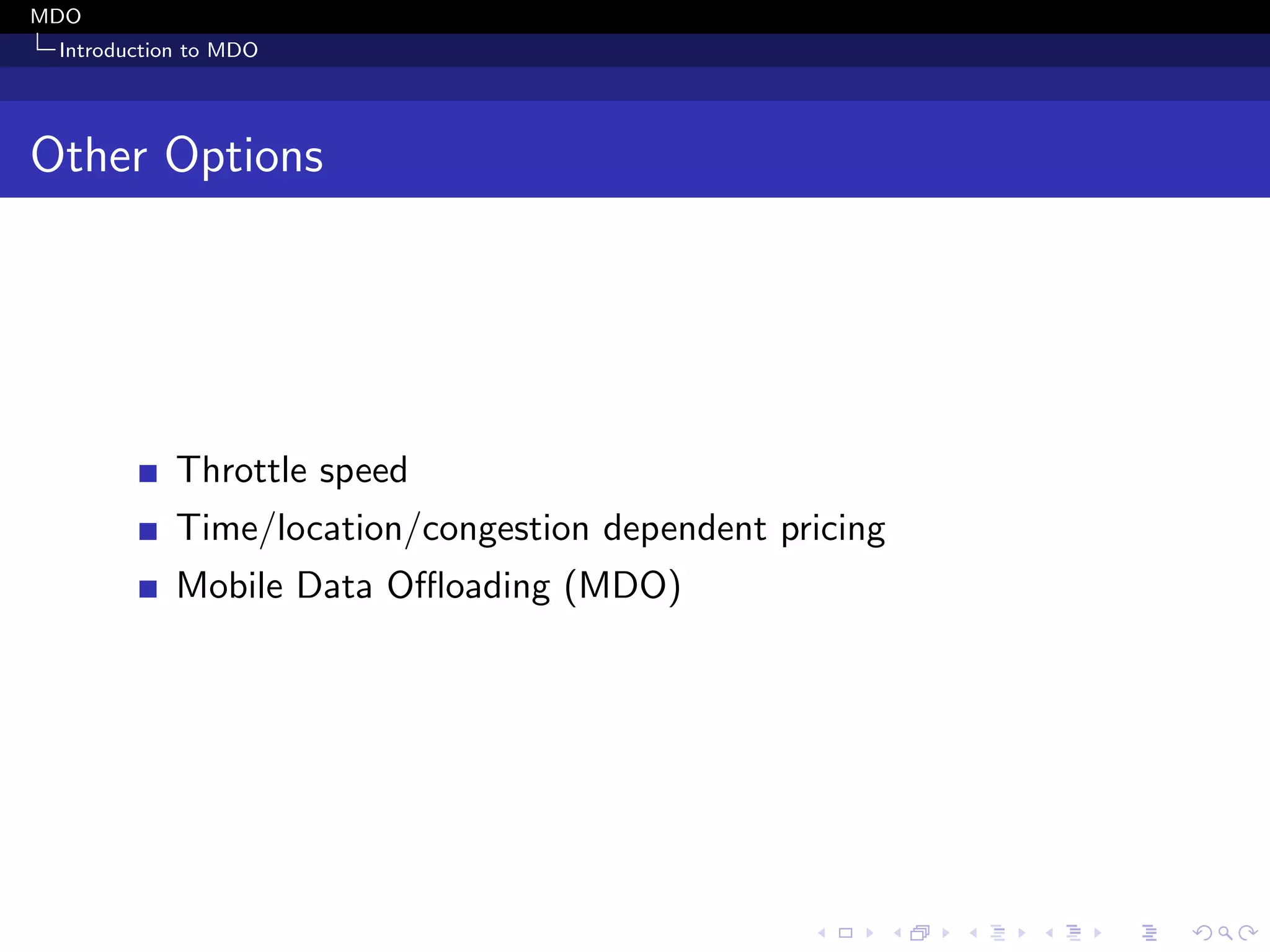 MDO
Introduction to MDO
Other Options
Throttle speed
Time/location/congestion dependent pricing
Mobile Data Oﬄoading (MDO)
 
