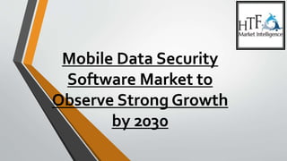 Mobile Data Security
Software Market to
Observe Strong Growth
by 2030
 