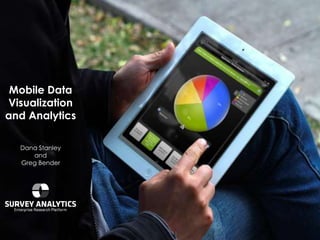 Mobile Data
Visualization
and Analytics

  Dana Stanley
     and
  Greg Bender
 
