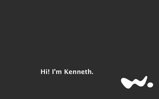 Hi! I’m Kenneth. 
 