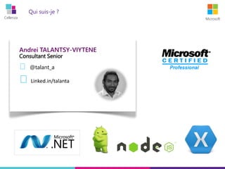 Cellenza Microsoft
Qui suis-je ?
Andrei TALANTSY-VIYTENE
Consultant Senior
@talant_a
Linked.in/talanta
 