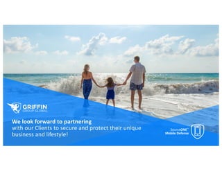 We look forward to partnering
with our Clients to secure and protect their unique
business and lifestyle!
SourceONE™
Mobile Defense
 