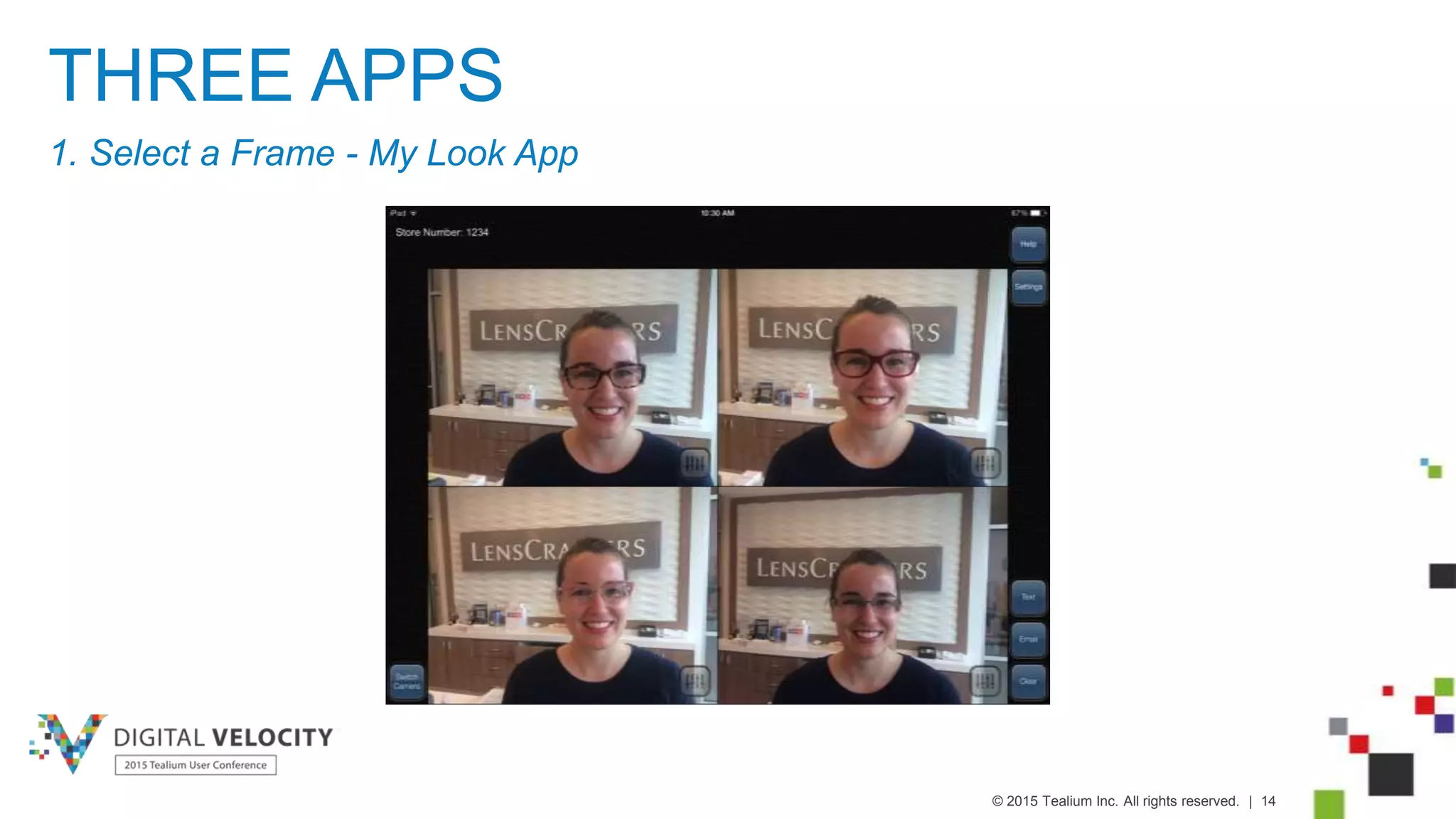 © 2015 Tealium Inc. All rights reserved. | 14
THREE APPS
1. Select a Frame - My Look App
 