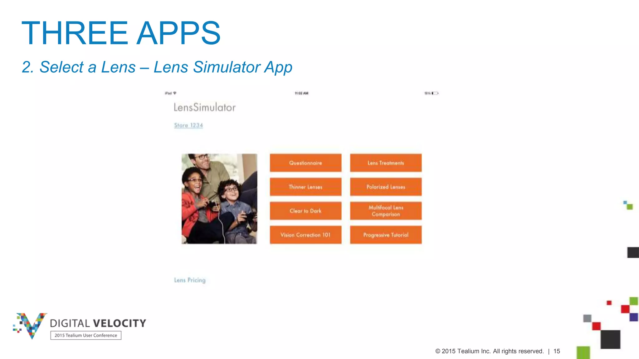 © 2015 Tealium Inc. All rights reserved. | 15
THREE APPS
2. Select a Lens – Lens Simulator App
 